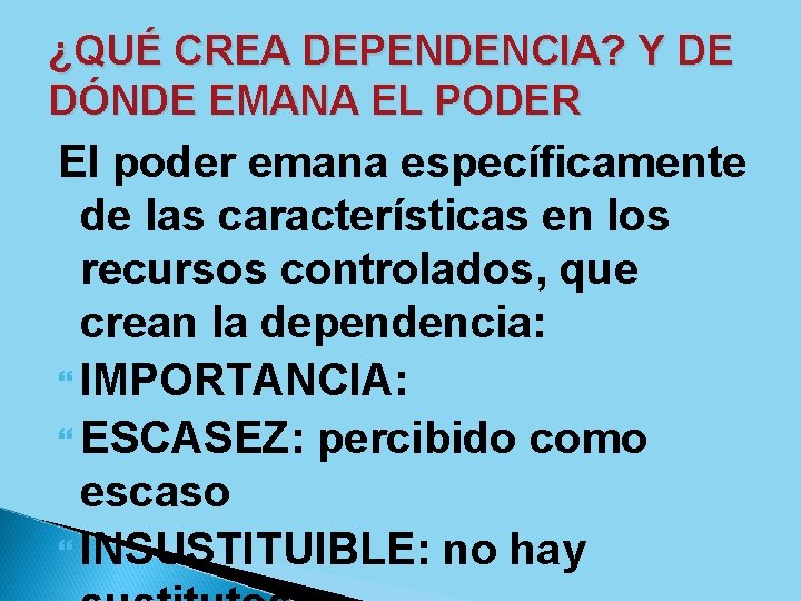 ¿QUÉ CREA DEPENDENCIA? Y DE DÓNDE EMANA EL PODER El poder emana específicamente de