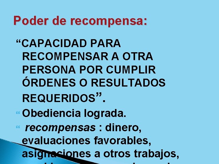 Poder de recompensa: “CAPACIDAD PARA RECOMPENSAR A OTRA PERSONA POR CUMPLIR ÓRDENES O RESULTADOS
