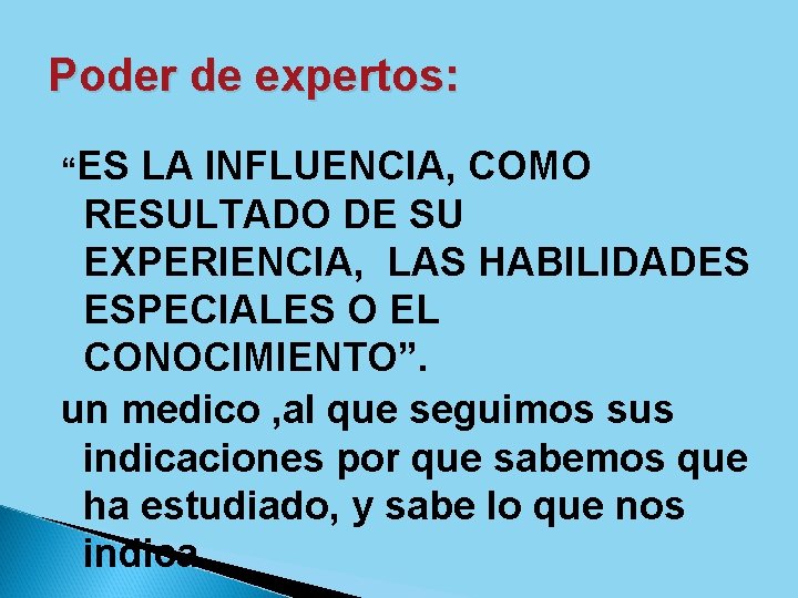 Poder de expertos: “ES LA INFLUENCIA, COMO RESULTADO DE SU EXPERIENCIA, LAS HABILIDADES ESPECIALES