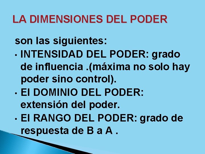 LA DIMENSIONES DEL PODER son las siguientes: • INTENSIDAD DEL PODER: grado de influencia.