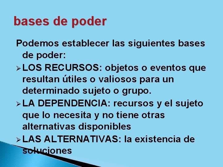 bases de poder Podemos establecer las siguientes bases de poder: Ø LOS RECURSOS: objetos