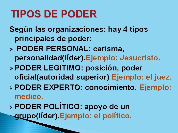 TIPOS DE PODER Según las organizaciones: hay 4 tipos principales de poder: Ø PODER