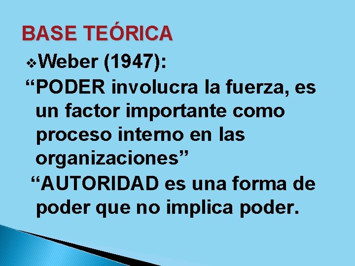 BASE TEÓRICA v. Weber (1947): “PODER involucra la fuerza, es un factor importante como