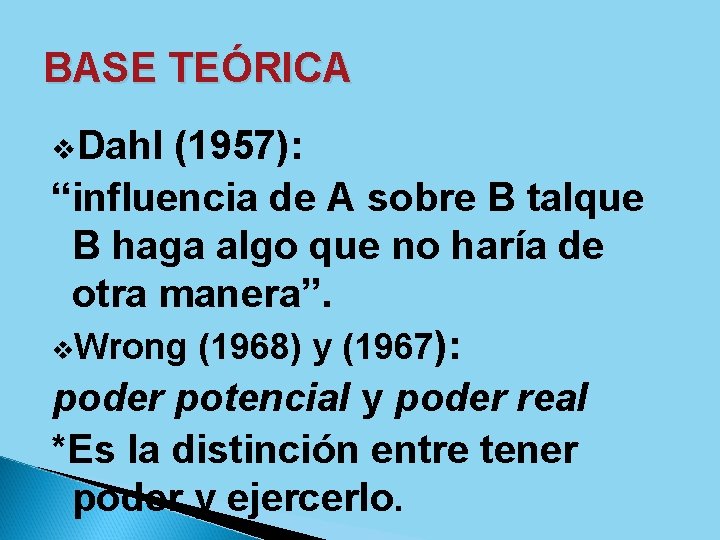 BASE TEÓRICA v. Dahl (1957): “influencia de A sobre B talque B haga algo
