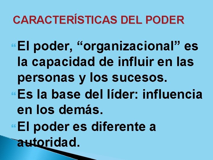 CARACTERÍSTICAS DEL PODER El poder, “organizacional” es la capacidad de influir en las personas