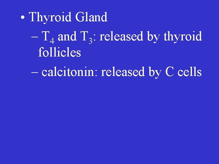  • Thyroid Gland – T 4 and T 3: released by thyroid follicles