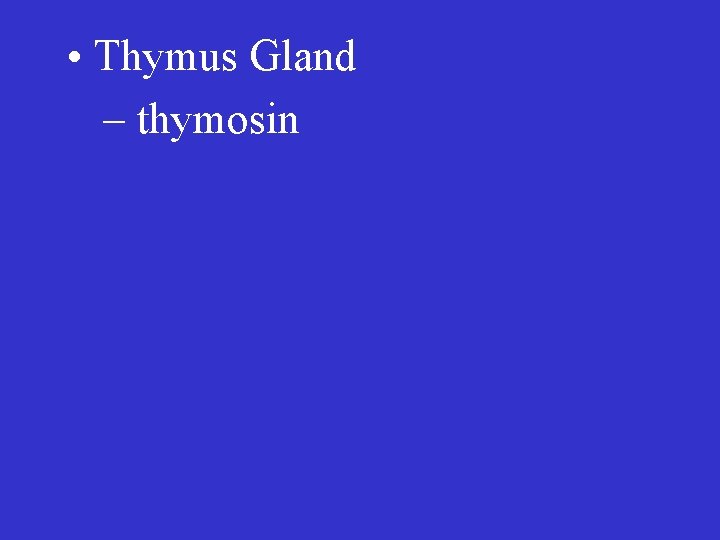  • Thymus Gland – thymosin 