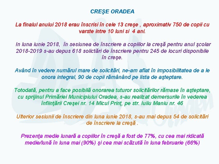 CREŞE ORADEA La finalul anului 2018 erau înscrisi în cele 13 creşe , aproximativ