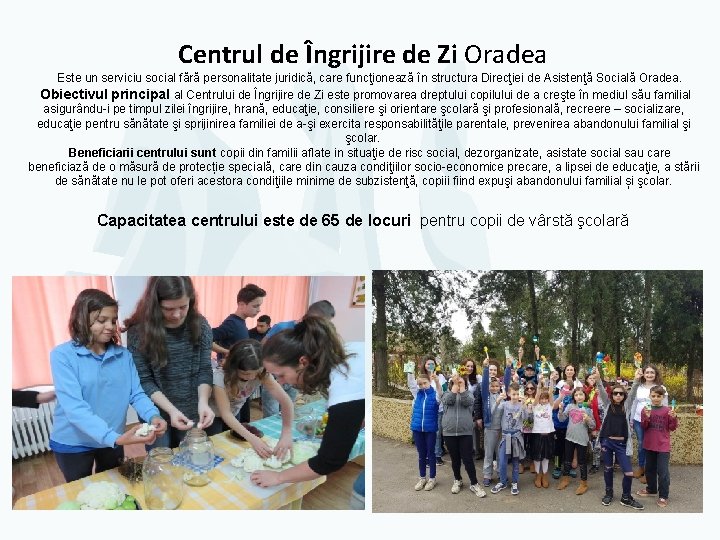 Centrul de Îngrijire de Zi Oradea Este un serviciu social fără personalitate juridică, care