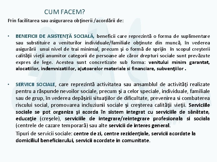  CUM FACEM? Prin facilitarea sau asigurarea obţinerii /acordării de: • BENEFICII DE ASISTENŢĂ