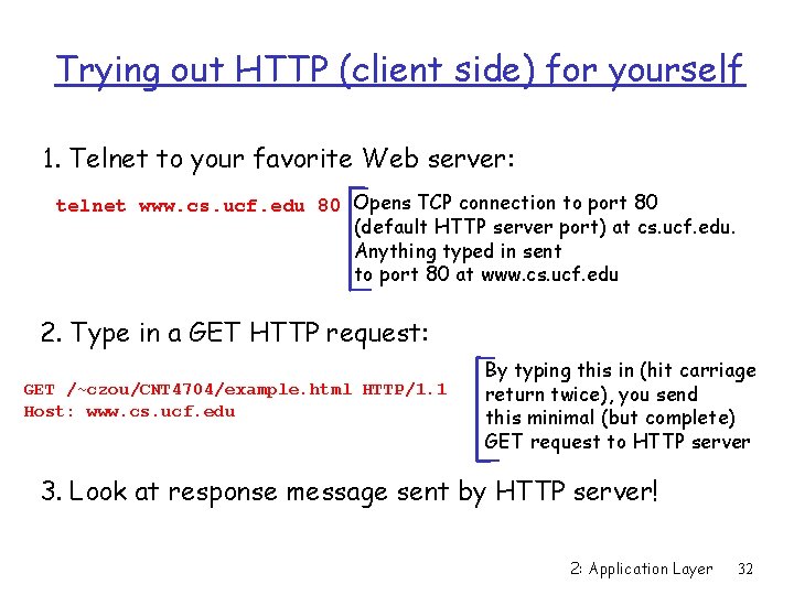 Trying out HTTP (client side) for yourself 1. Telnet to your favorite Web server:
