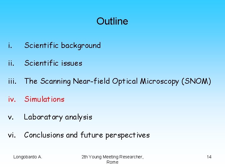 Outline i. Scientific background ii. Scientific issues iii. The Scanning Near-field Optical Microscopy (SNOM)