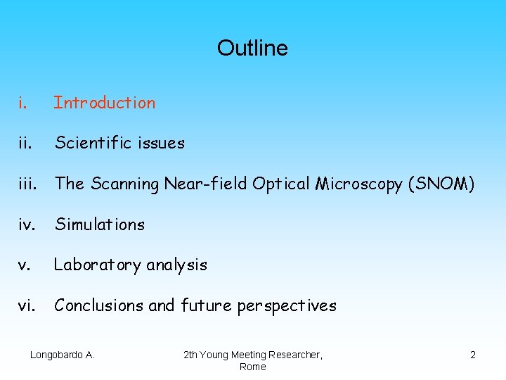 Outline i. Introduction ii. Scientific issues iii. The Scanning Near-field Optical Microscopy (SNOM) iv.