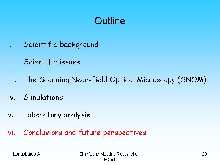 Outline i. Scientific background ii. Scientific issues iii. The Scanning Near-field Optical Microscopy (SNOM)