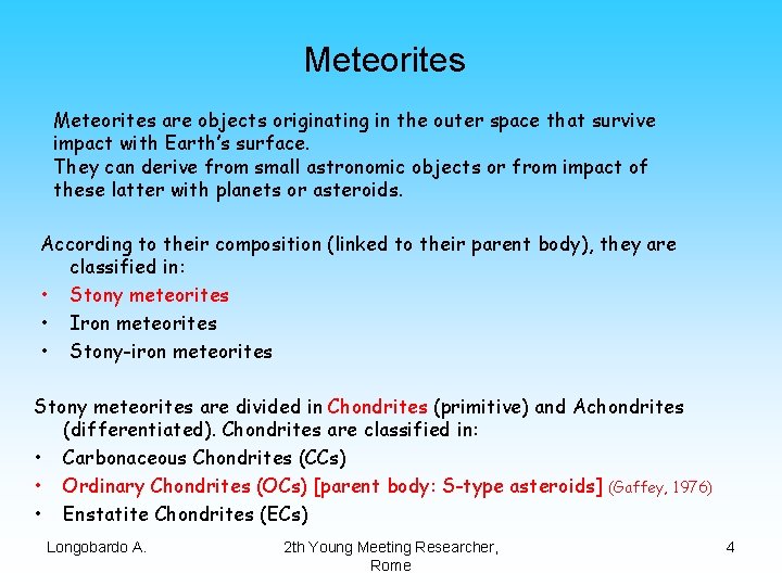 Meteorites are objects originating in the outer space that survive impact with Earth’s surface.