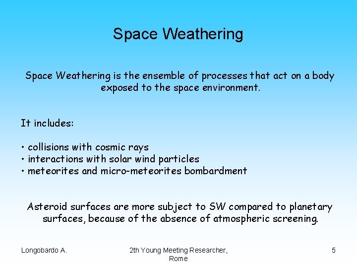 Space Weathering is the ensemble of processes that act on a body exposed to