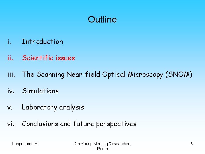 Outline i. Introduction ii. Scientific issues iii. The Scanning Near-field Optical Microscopy (SNOM) iv.