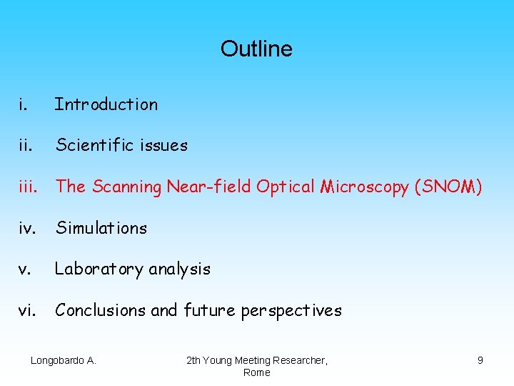 Outline i. Introduction ii. Scientific issues iii. The Scanning Near-field Optical Microscopy (SNOM) iv.