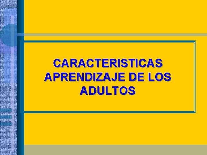 CARACTERISTICAS APRENDIZAJE DE LOS ADULTOS 