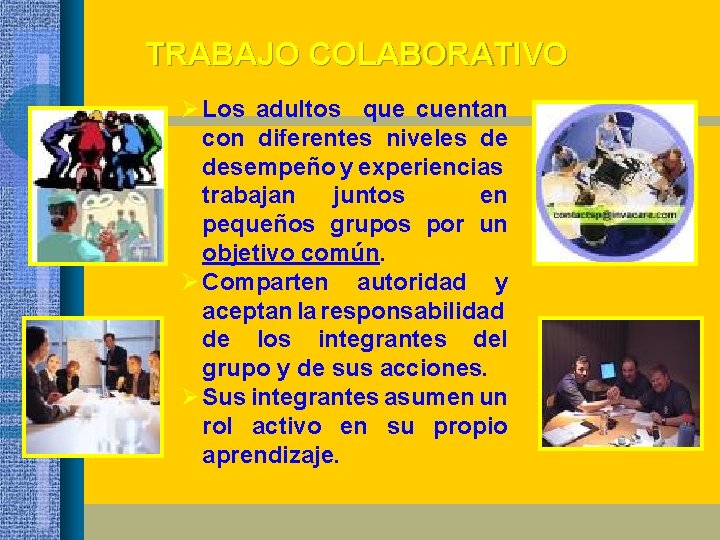 TRABAJO COLABORATIVO Ø Los adultos que cuentan con diferentes niveles de desempeño y experiencias