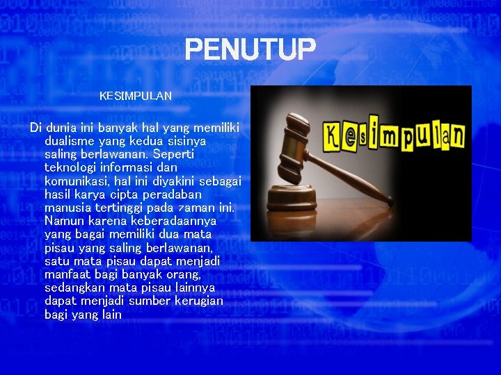 PENUTUP KESIMPULAN Di dunia ini banyak hal yang memiliki dualisme yang kedua sisinya saling