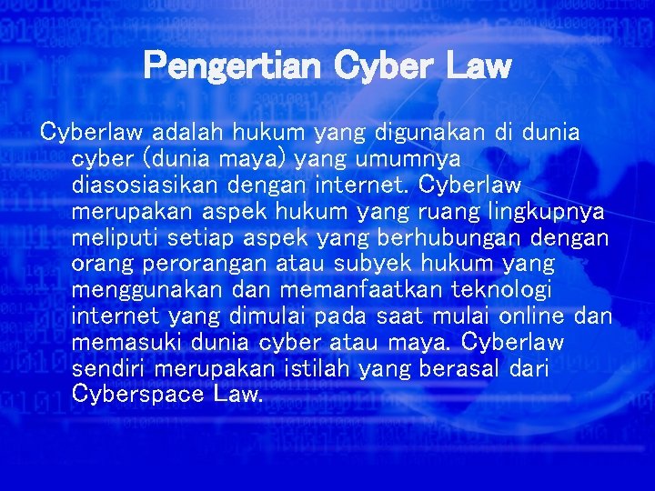 Pengertian Cyber Law Cyberlaw adalah hukum yang digunakan di dunia cyber (dunia maya) yang