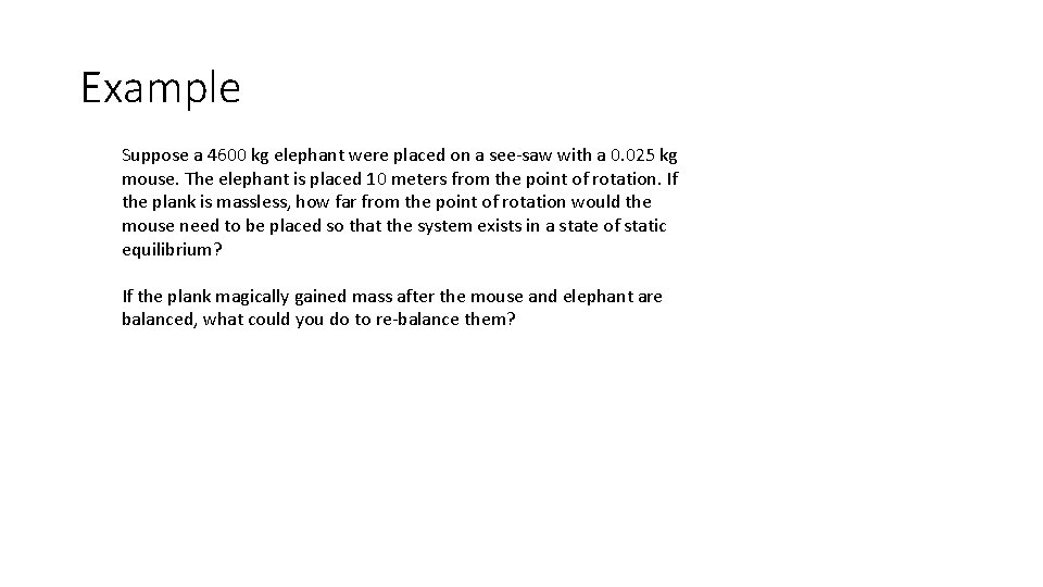 Example Suppose a 4600 kg elephant were placed on a see-saw with a 0.