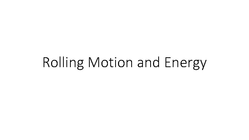 Rolling Motion and Energy 