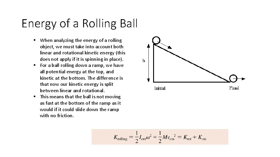 Energy of a Rolling Ball § When analyzing the energy of a rolling object,