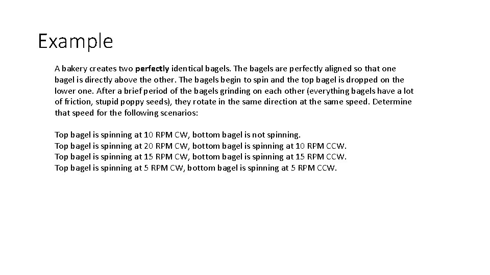 Example A bakery creates two perfectly identical bagels. The bagels are perfectly aligned so