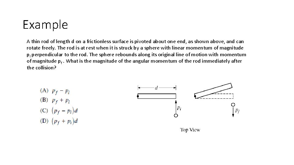 Example A thin rod of length d on a frictionless surface is pivoted about