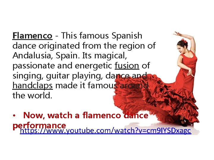 Flamenco - This famous Spanish dance originated from the region of Andalusia, Spain. Its