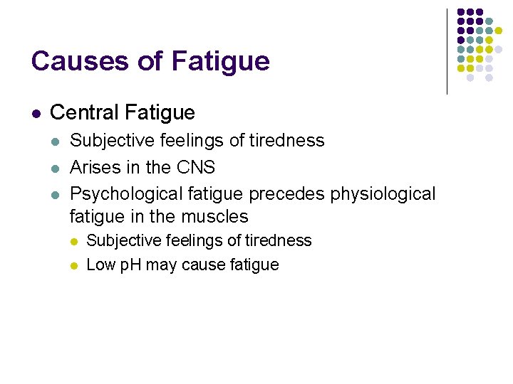 Causes of Fatigue l Central Fatigue l l l Subjective feelings of tiredness Arises