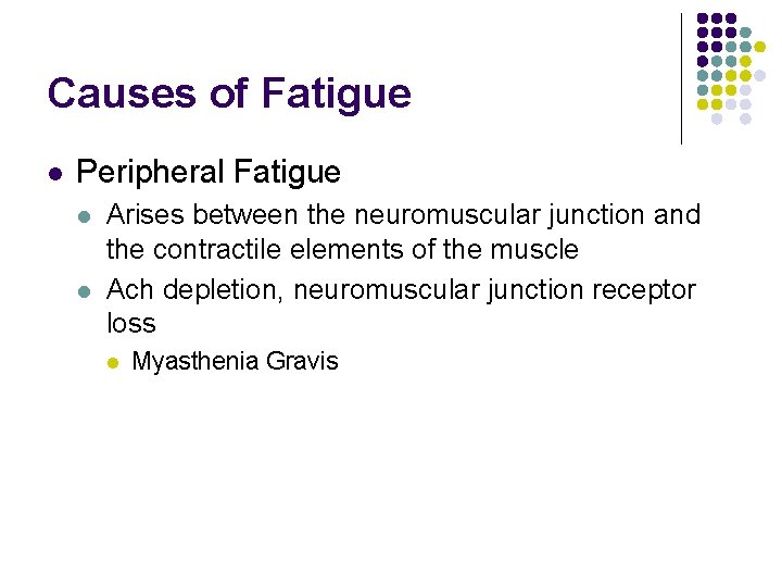 Causes of Fatigue l Peripheral Fatigue l l Arises between the neuromuscular junction and