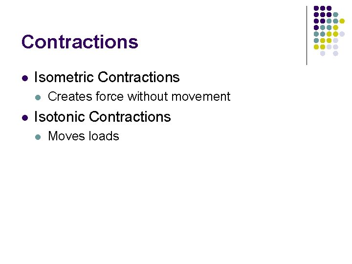 Contractions l Isometric Contractions l l Creates force without movement Isotonic Contractions l Moves