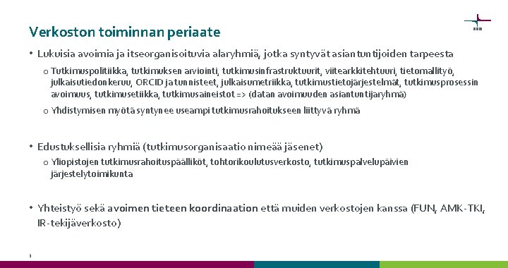 Verkoston toiminnan periaate • Lukuisia avoimia ja itseorganisoituvia alaryhmiä, jotka syntyvät asiantuntijoiden tarpeesta o