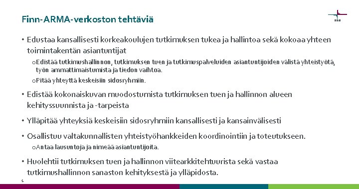 Finn-ARMA-verkoston tehtäviä • Edustaa kansallisesti korkeakoulujen tutkimuksen tukea ja hallintoa sekä kokoaa yhteen toimintakentän