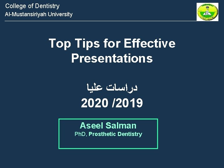 College of Dentistry Al-Mustansiriyah University Top Tips for Effective Presentations ﺩﺭﺍﺳﺎﺕ ﻋﻠﻴﺎ 2020 /2019