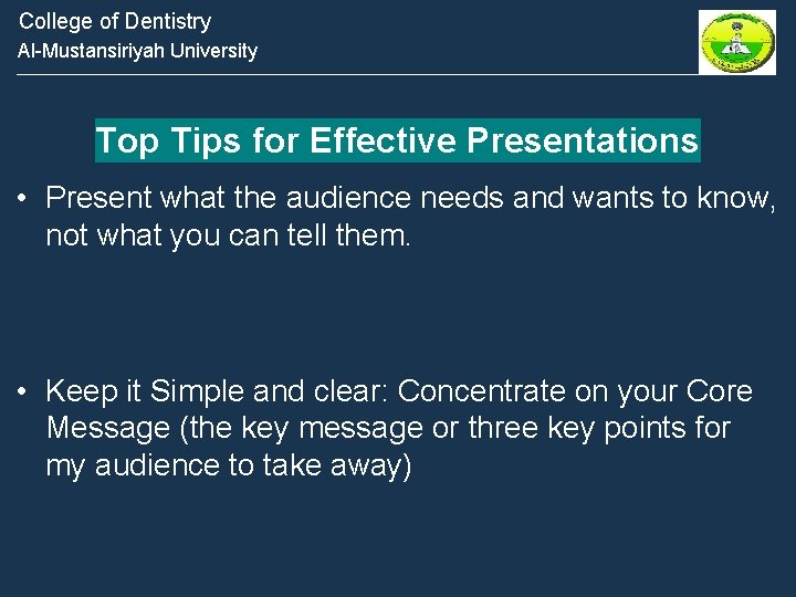 College of Dentistry Al-Mustansiriyah University Top Tips for Effective Presentations • Present what the