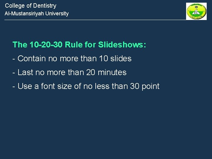 College of Dentistry Al-Mustansiriyah University The 10 -20 -30 Rule for Slideshows: - Contain