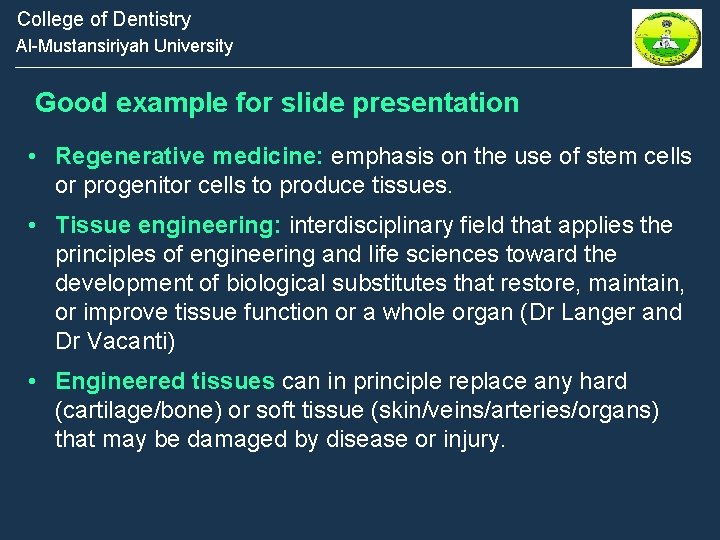 College of Dentistry Al-Mustansiriyah University Good example for slide presentation • Regenerative medicine: emphasis