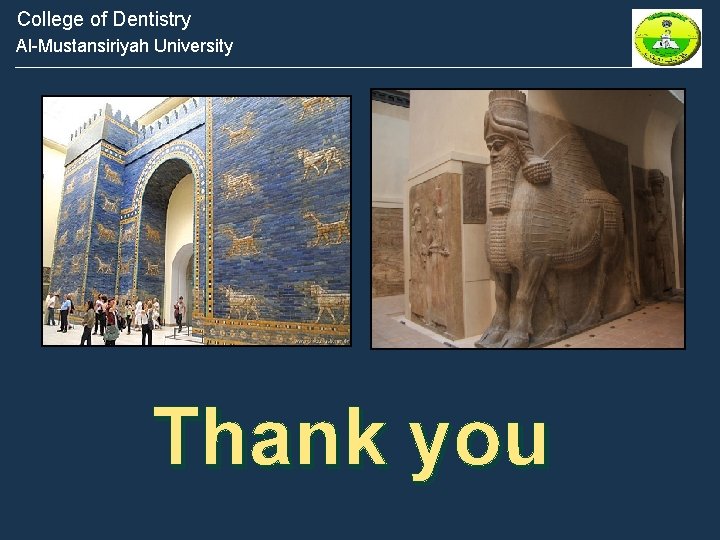 College of Dentistry Al-Mustansiriyah University Thank you 