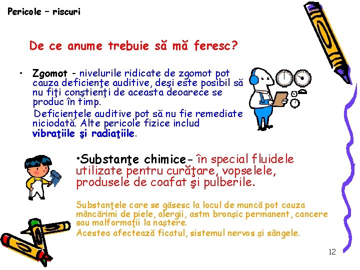 Pericole – riscuri De ce anume trebuie să mă feresc? • Zgomot - nivelurile