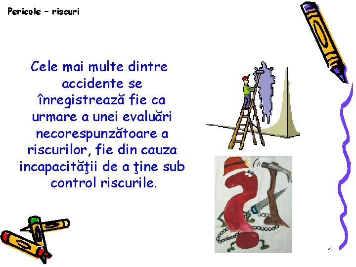 Pericole – riscuri Cele mai multe dintre accidente se înregistrează fie ca urmare a