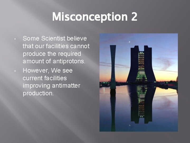 Misconception 2 • • Some Scientist believe that our facilities cannot produce the required