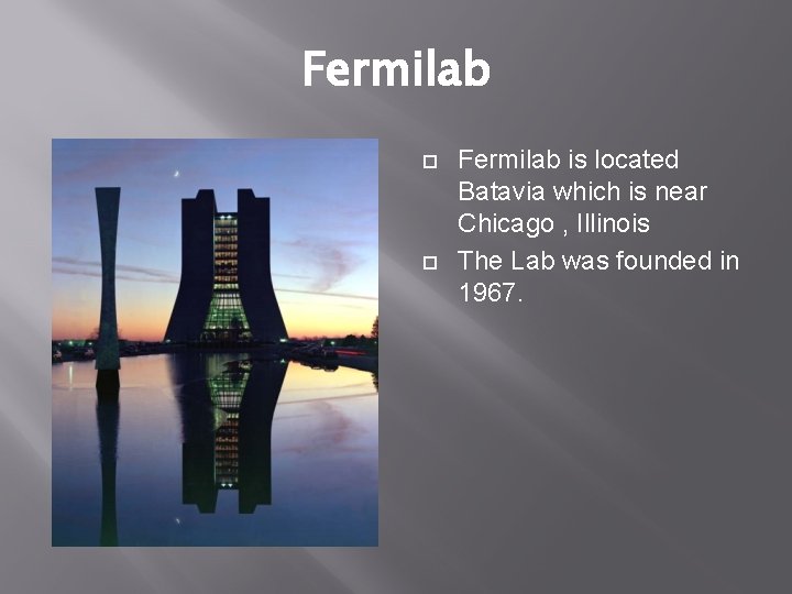 Fermilab is located Batavia which is near Chicago , Illinois The Lab was founded