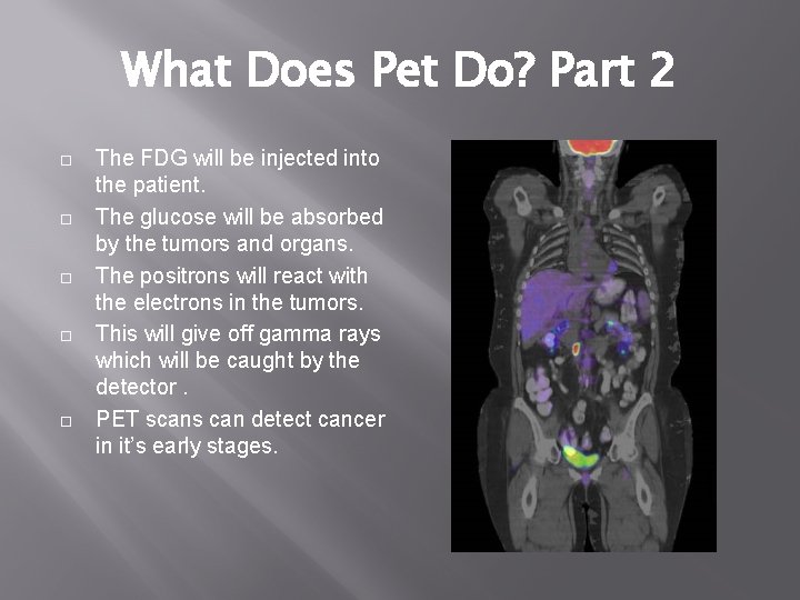 What Does Pet Do? Part 2 The FDG will be injected into the patient.