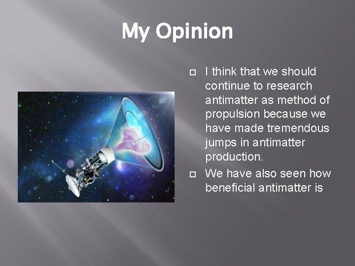 My Opinion I think that we should continue to research antimatter as method of