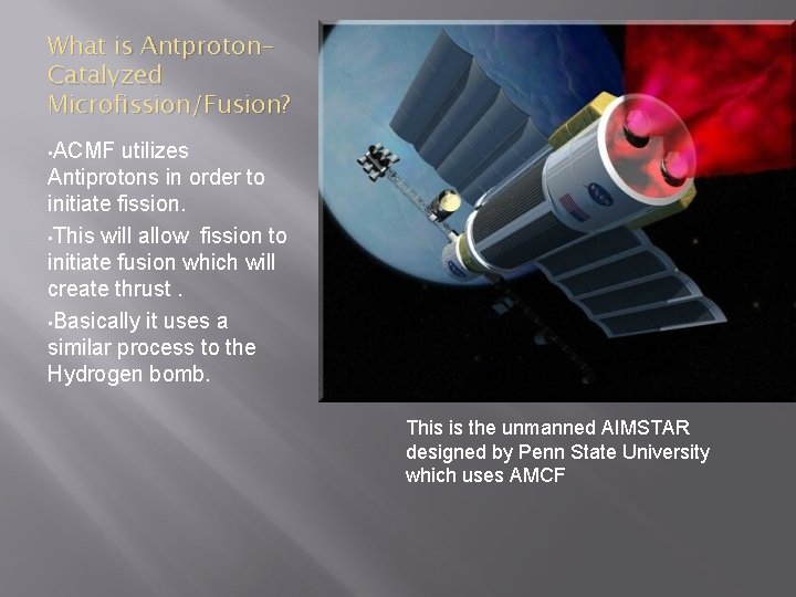 What is Antproton. Catalyzed Microfission/Fusion? • ACMF utilizes Antiprotons in order to initiate fission.