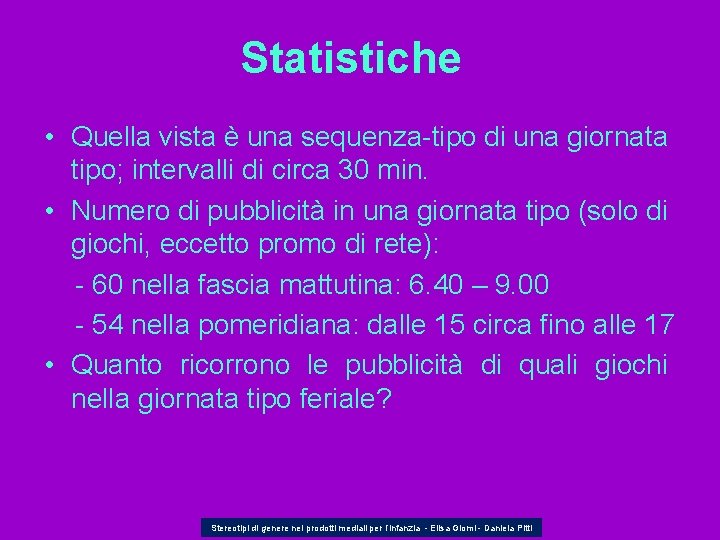 Statistiche • Quella vista è una sequenza-tipo di una giornata tipo; intervalli di circa